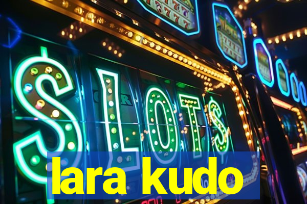 lara kudo
